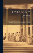 Les Erinnyes; tragdie antique en deux parties en vers. Avec introd. et intermdes pour orchestre; musique de J. Massenet