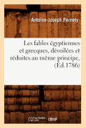 Les Fables ?gyptiennes Et Grecques, D?voil?es Et R?duites Au M?me Principe, (?d.1786)