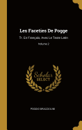 Les Faceties de Pogge: Tr. En Fran?ais, Avec Le Texte Latin; Volume 2