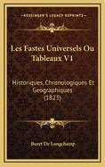 Les Fastes Universels Ou Tableaux V1: Historiques, Chronologiques Et Geographiques (1823)