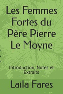 Les Femmes Fortes du P?re Pierre Le Moyne: Introduction, Notes et Extraits