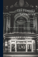 Les Femmes Savantes: Com?die /Par Moli?re, with Grammatical and Explanatory Notes by Antonin Roche