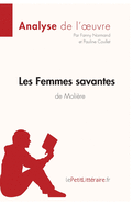 Les Femmes savantes de Molire (Analyse de l'oeuvre): Analyse complte et rsum dtaill de l'oeuvre