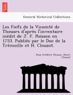 Les Fiefs de La Vicomte de Thouars D'Apre S L'Inventaire Ine Dit de J. F. Poisson En 1753. Publie S Par Le Duc de La Tre Moille Et H. Clouzot.