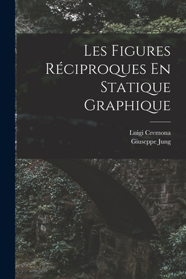 Les Figures Reciproques En Statique Graphique - Cremona, Luigi, and Jung, Giuseppe