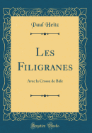 Les Filigranes: Avec La Crosse de B?le (Classic Reprint)