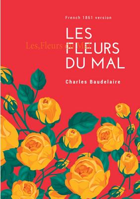 Les Fleurs du Mal: French 1861 version - Baudelaire, Charles