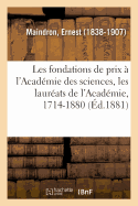 Les Fondations de Prix  l'Acadmie Des Sciences, Les Laurats de l'Acadmie, 1714-1880: Par La Mthode Des Fistules Permanentes