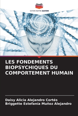 Les Fondements Biopsychiques Du Comportement Humain - Alejandro Cort?s, Daisy Alicia, and Muoz Alejandro, Briggette Estefan?a