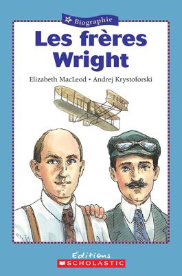 Les Fr?res Wright - MacLeod, Elizabeth, and Krystoforski, Andrej (Illustrator)