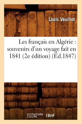 Les Franais En Algrie: Souvenirs d'Un Voyage Fait En 1841 (2e dition) (d.1847) - Veuillot, Louis