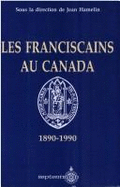 Les Franciscains au Canada : 1890-1990
