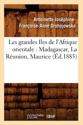 Les Grandes Iles de l'Afrique Orientale: Madagascar, La R?union, Maurice (?d.1885) - Drohojowska, Antoinette-Jos?phine-Fran?oise-Anne