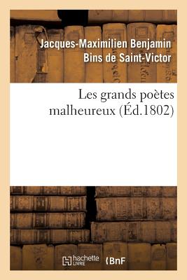 Les Grands Po?tes Malheureux - de Saint-Victor, Jacques-Maximilien Benjamin Bins