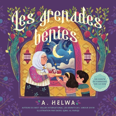 Les Grenades B?nies: Un conte de Ramadan sur le don - Helwa, A, and Al Faruqi, Dasril Iqbal (Illustrator)