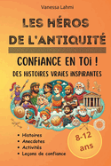 Les hros de l'Antiquit: Confiance en toi et histoires inspirantes