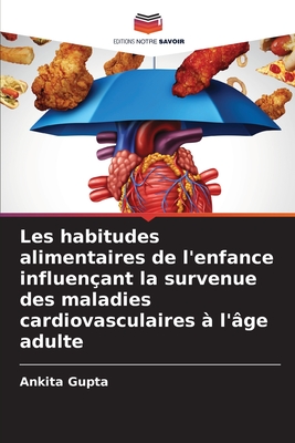 Les habitudes alimentaires de l'enfance influenant la survenue des maladies cardiovasculaires  l'ge adulte - Gupta, Ankita