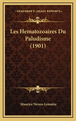 Les Hematozoaires Du Paludisme (1901) - Neveu-Lemaire, Maurice