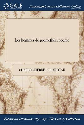 Les Hommes de Promethee: Poeme - Colardeau, Charles-Pierre