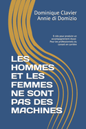 Les Hommes Et Les Femmes Ne Sont Pas Des Machines: 8 cls pour produire un accompagnement russi - Pour les professionnels du conseil en carrire