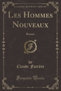 Les Hommes Nouveaux: Roman (Classic Reprint)