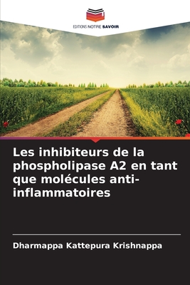 Les inhibiteurs de la phospholipase A2 en tant que mol?cules anti-inflammatoires - Kattepura Krishnappa, Dharmappa