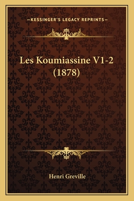 Les Koumiassine V1-2 (1878) - Greville, Henri