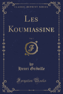 Les Koumiassine, Vol. 1 (Classic Reprint)