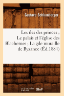 Les ?les Des Princes Le Palais Et l'?glise Des Blachernes La Gde Muraille de Byzance (?d.1884)