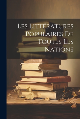 Les Litteratures Populaires de Toutes Les Nations - Anonymous