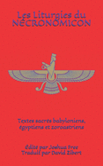 Les Liturgies du Ncronomicon: Textes sacrs babyloniens, gyptiens et zoroastriens