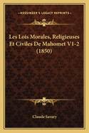 Les Lois Morales, Religieuses Et Civiles de Mahomet V1-2 (1850)