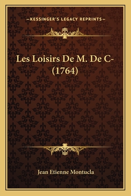 Les Loisirs de M. de C- (1764) - Montucla, Jean Etienne