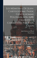 Les Mmoires de Jean-Chrysostome Pasek, gentilhomme polonais, 1656-1688. Traduits et comments par Paul Cazin