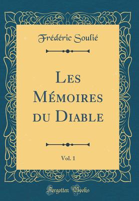 Les Mmoires Du Diable, Vol. 1 (Classic Reprint) - Soulie, Frederic