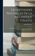 Les Mthodes Nouvelles De La Mcanique Cleste: Solutions Priodiques. Non-Existence Des Intgrales Uniformes. Solutions Asymptotique