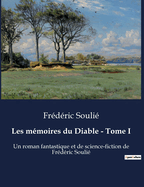 Les m?moires du Diable - Tome I: Un roman fantastique et de science-fiction de Fr?d?ric Souli?