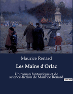 Les Mains d'Orlac: Un roman fantastique et de science-fiction de Maurice Renard