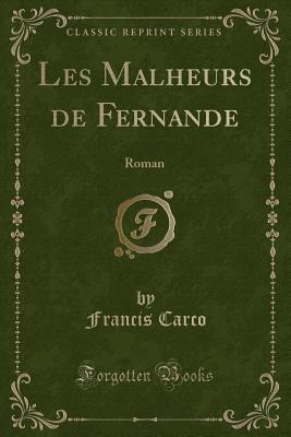 Les Malheurs de Fernande: Roman (Classic Reprint) - Carco, Francis