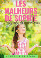 Les Malheurs de Sophie: l'int?grale des aventures: Le chef-d'oeuvre de la Comtesse de S?gur