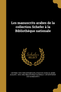 Les Manuscrits Arabes de La Collection Schefer a la Bibliotheque Nationale