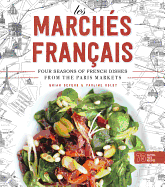 Les Marches Francais: Four Seasons of French Dishes from the Paris Markets