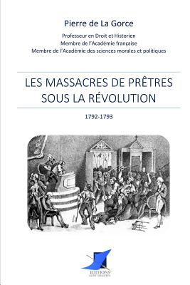 Les massacres de prtres sous la Rvolution - Editions Saint Sebastien (Editor), and Pierre De La Gorce