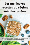 Les meilleures recettes du rgime mditerranen: Le livre de recettes pour restaurer votre mtabolisme et changer vos habitudes alimentaires. Mediterranean Diet Recipes (French Edition)