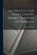 Les Mille et Une Nuits, Contes Arabes, Traduits en Franais