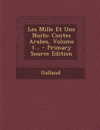 Les Mille Et Une Nuits: Contes Arabes, Volume 1... - Primary Source Edition