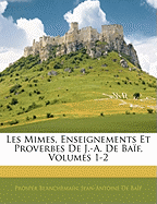 Les Mimes, Enseignements Et Proverbes de J.-A. de Baif, Volumes 1-2