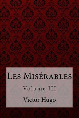 Les Misrables Volume III Victor Hugo - Maude, Aylmer (Translated by), and Maude, Louise (Translated by), and Benitez, Paula (Editor)