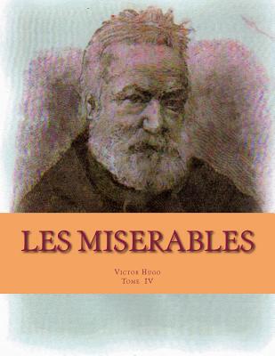 Les MISERABLES: Tome IV, L'Idylle rue Plumet et l' epop?e rue ST Denis - Ballin, Georges (Editor), and Hugo, Victor