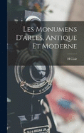 Les Monumens D'arles, Antique Et Moderne